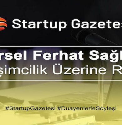 Mürsel Ferhat Sağlam Girişimcilik Ekosistemi İle İlgili Startup Gazetesi’ne Konuştu