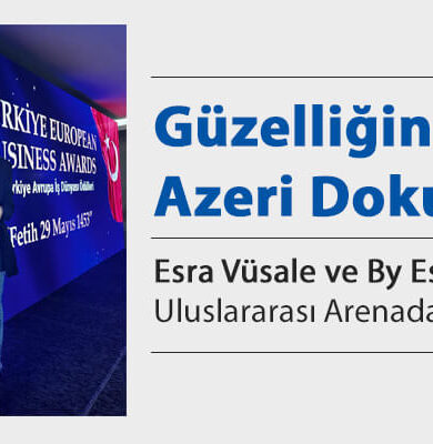 Güzelliğin Azeri Dokunuşu: Esra Vüsale ve By Es Markası Uluslararası Arenada Parlıyor!