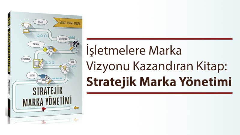 İşletmelere Marka Vizyonu Kazandıran Kitap: Stratejik Marka Yönetimi
