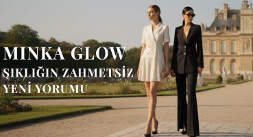 Minka Glow: Şıklığın Zahmetsiz Yeni Yorumu