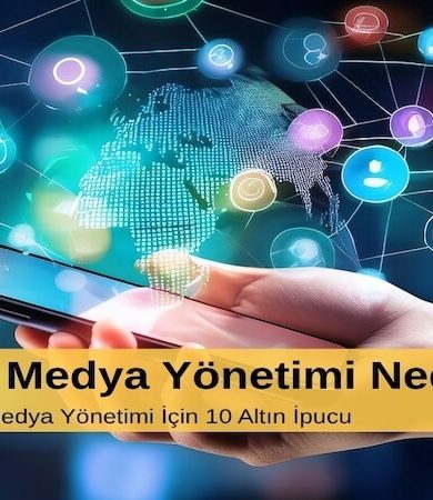 Sosyal Medya Yönetimi Nedir? Etkili Sosyal Medya Yönetimi İçin 10 Altın İpucu