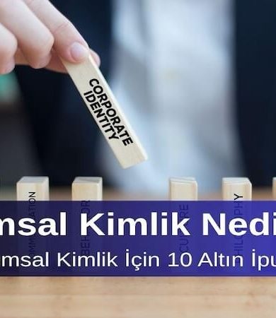 Kurumsal Kimlik Nedir? Etkili Kurumsal Kimlik İçin 10 Altın İpucu
