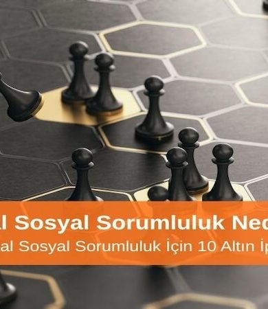 Kurumsal Sosyal Sorumluluk Nedir? Etkili Kurumsal Sosyal Sorumluluk İçin 10 Altın Öneri