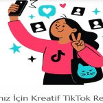 TikTok’un Yükselen Reklam Gücü ile Markaların Dijitalde Yeni Nesil Büyüme Stratejisi