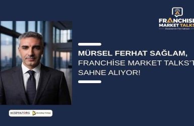 Mürsel Ferhat Sağlam, Franchise Market Talks’ta Sahne Alıyor!