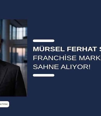 Mürsel Ferhat Sağlam, Franchise Market Talks’ta Sahne Alıyor!